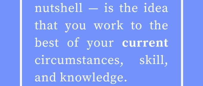 ‘Precisionism—in a nutshell—is the idea that you work to the best of your current circumstances, skill, and knowledge.’ — Kat Vancil, “It’s Perfectly Okay Not To Be Perfect”, The Saga