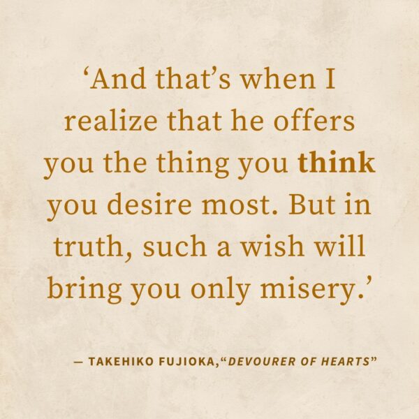 ‘And that’s when I realize that he offers you the thing you think you desire most. But in truth, such a wish will bring you only misery.’ — “Tricksters & Heroes of the Heart”, The Saga