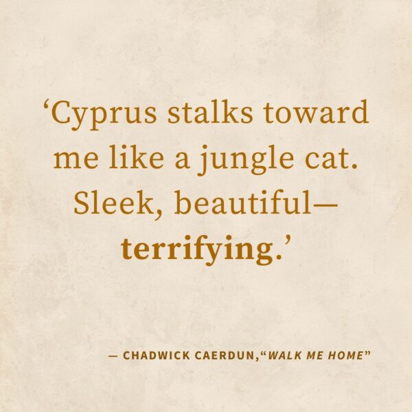 ‘Cyprus stalks toward me like a jungle cat. Sleek, beautiful—terrifying.’ — “Then There Were 2”, The Saga