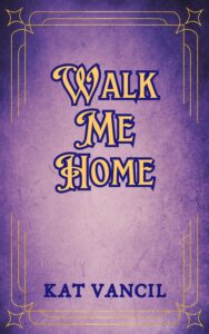 Book cover for Walk Me Home featuring “Walk Me Home” in EFCO Brookshire font on an old magic tome style background